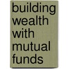 Building Wealth with Mutual Funds door John H. Taylor