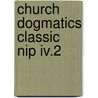 Church Dogmatics Classic Nip Iv.2 by Geoffrey W. Bromiley