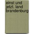 Einst und Jetzt. Land Brandenburg