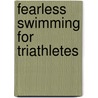 Fearless Swimming For Triathletes door Ingrid Loos Miller