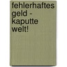 Fehlerhaftes Geld - kaputte Welt! door Reiner Bischoff