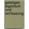 Geistiges Eigentum und Verfassung door Frank Fechner