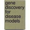 Gene Discovery For Disease Models by W. Gu