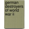 German Destroyers Of World War Ii door Klaus-Peter Schmolke