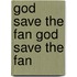 God Save the Fan God Save the Fan