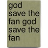 God Save the Fan God Save the Fan by Will Leitch