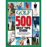 Golf Magazine 500 Best Tips Ever! by Editors of Golf Magazine
