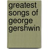 Greatest Songs Of George Gershwin by George Gershwin