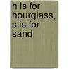 H Is For Hourglass, S Is For Sand door Greg Banks