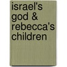 Israel's God & Rebecca's Children by Troy A. Miller