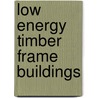 Low Energy Timber Frame Buildings door Robin Lancashire