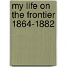 My Life on the Frontier 1864-1882 door Miguel Antonio Otero