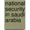 National Security In Saudi Arabia door Nawaf Obaid