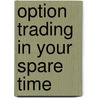 Option Trading in Your Spare Time door Wendy Kirkland
