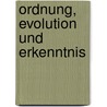 Ordnung, Evolution und Erkenntnis by Hardy Bouillon