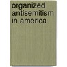 Organized Antisemitism In America door Donald Stuart Strong