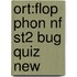 Ort:flop Phon Nf St2 Bug Quiz New