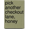 Pick Another Checkout Lane, Honey door Joanie Demer