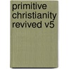 Primitive Christianity Revived V5 by William Whiston