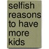 Selfish Reasons To Have More Kids