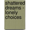Shattered Dreams - Lonely Choices door Joanne Finnegan