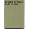 Snuggle-And-Learn Quilts for Kids door Chris Lynn Kirsch