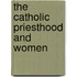 The Catholic Priesthood And Women