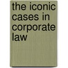 The Iconic Cases in Corporate Law door Jonathan R. Macey