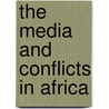 The Media And Conflicts In Africa door Marie-soleil Frere