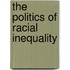The Politics Of Racial Inequality