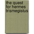 The Quest For Hermes Trismegistus
