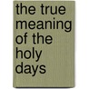 The True Meaning of the Holy Days door Fulton J. Sheen