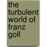 The Turbulent World Of Franz Goll door Peter Fritzsche