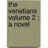 The Venetians  Volume 2 ; A Novel by Mary Elizabeth Braddon