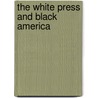 The White Press And Black America door Carolyn Martindale