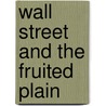 Wall Street And The Fruited Plain door James T. Wall