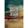 What You Need To Know About Jesus door Max E. Anders