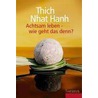 Achtsam leben - wie geht das denn? by Thich Nhat Hanh