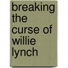 Breaking the Curse of Willie Lynch door Alvin Morrow