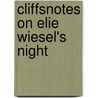CliffsNotes On Elie Wiesel's Night by Maryam Riess