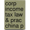 Corp Income Tax Law & Prac China P door Fuli Cao