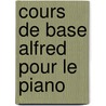 Cours de Base Alfred Pour le Piano door Willard Palmer
