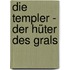 Die Templer - Der Hüter des Grals