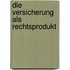 Die Versicherung als Rechtsprodukt