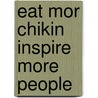 Eat Mor Chikin Inspire More People by S. Truett Cathy