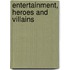 Entertainment, Heroes And Villains