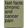 Fast Facts Chronic and Cancer Pain by Michael J. Cousins