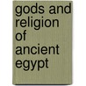 Gods And Religion Of Ancient Egypt by Lucia Gahlin