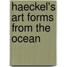 Haeckel's Art Forms From The Ocean door Ernst Heinrich Philipp August Haeckel