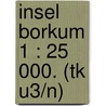 Insel Borkum 1 : 25 000. (tk U3/n) by Unknown